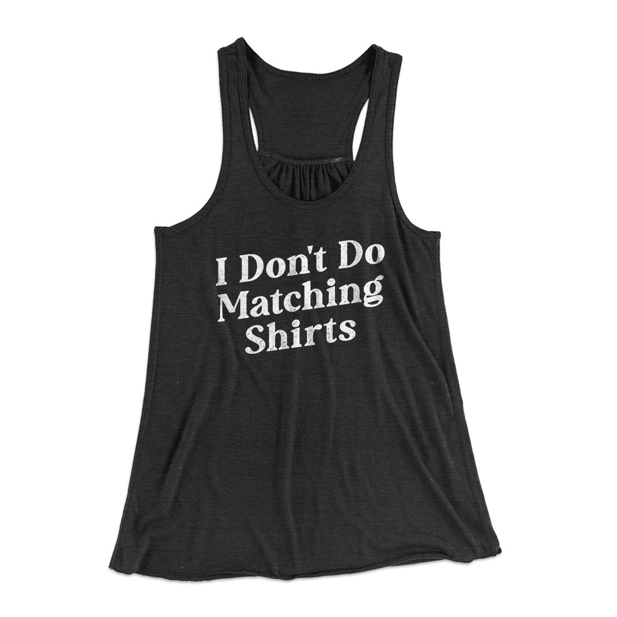 I Don't Do Matching Shirts, But I Do Funny Women's Flowey Racerback Tank Top