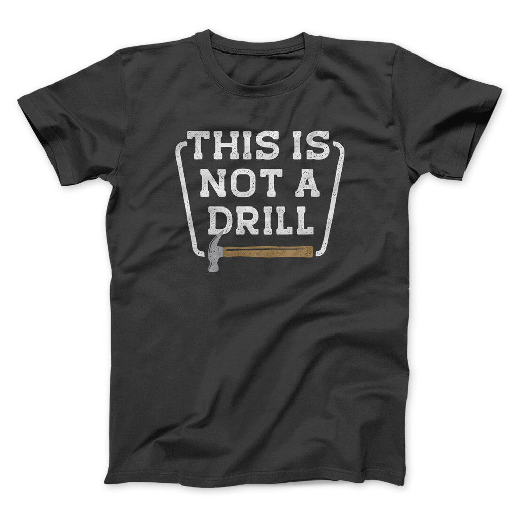 This Is Not A Drill Funny Men/Unisex T-Shirt