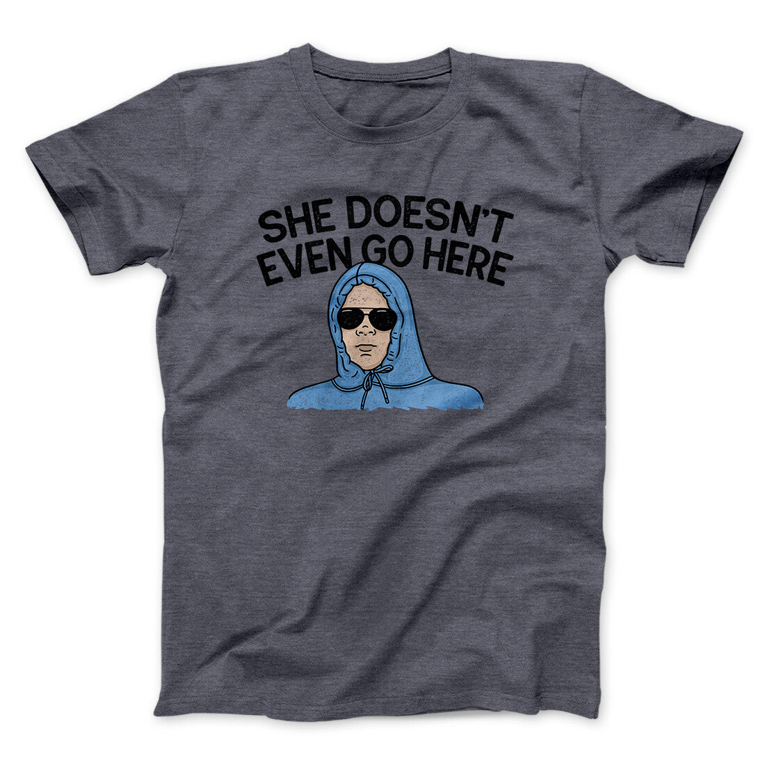 She Doesnt Even Go Here Funny Movie Men/Unisex T-Shirt