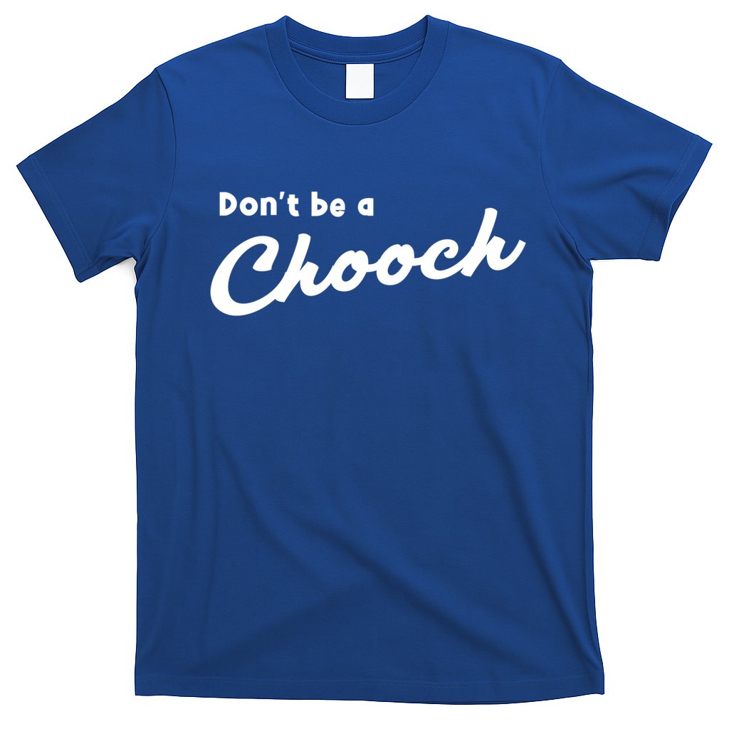Don't Be A Chooch Funny Italian Sayings Italiano Funny Gift Italy Cool Gift T-Shirt