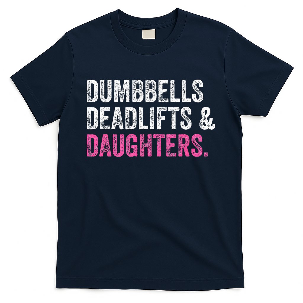 Dumbbells Deadlifts Daughters Funny Gym Workout Fathers Day T-Shirt