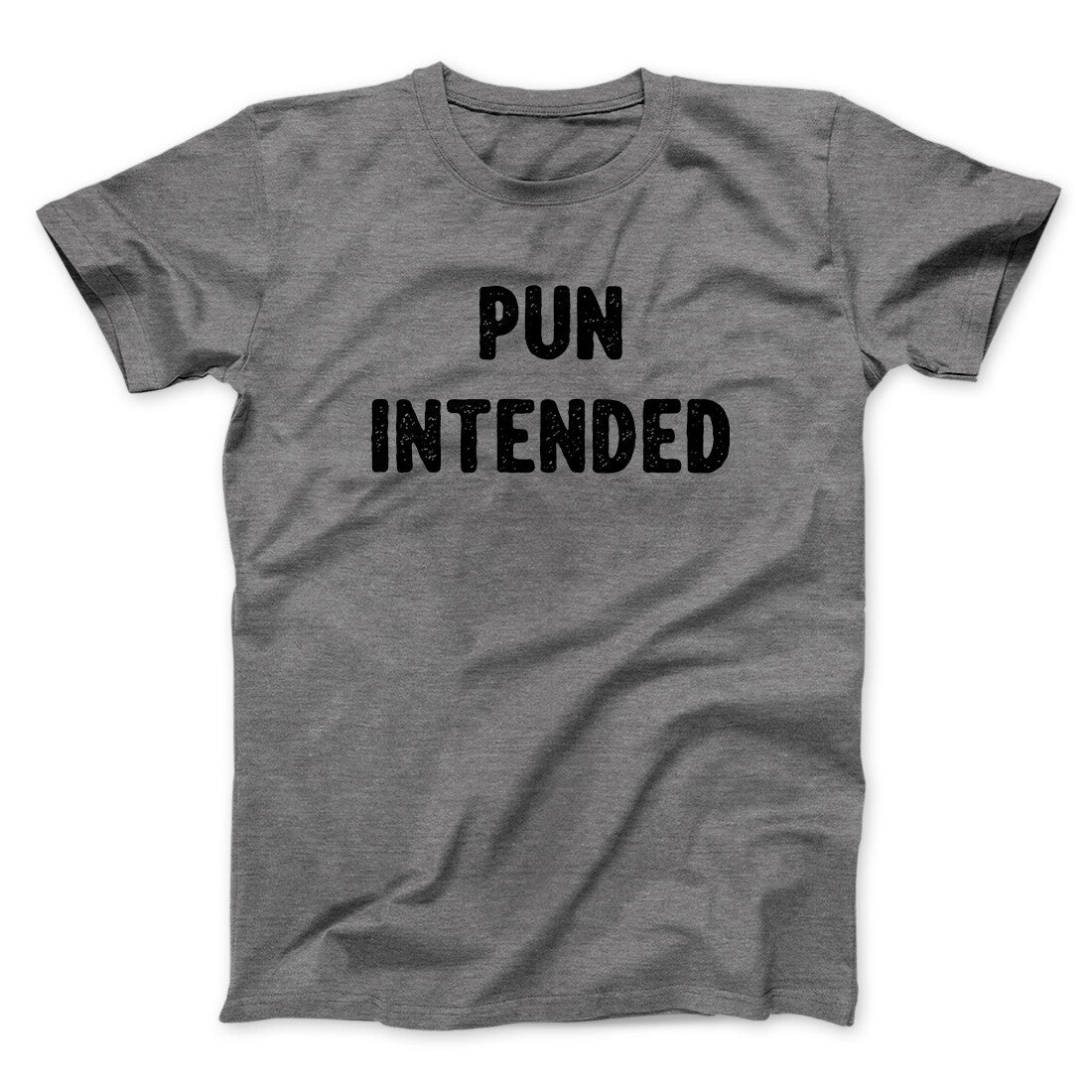 Pun Intended Funny Men/Unisex T-Shirt