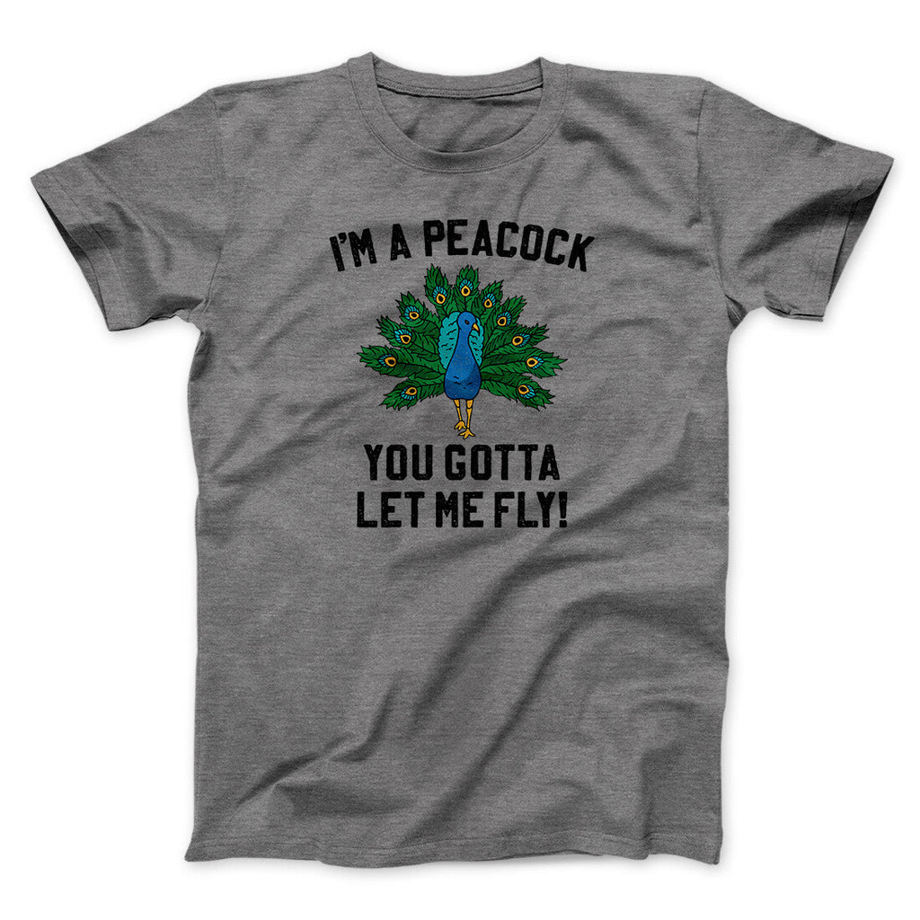 I'm A Peacock You Gotta Let Me Fly Funny Movie Men/Unisex T-Shirt