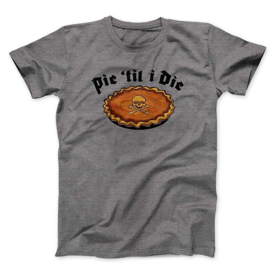 Pie Til I Die Funny Thanksgiving Men/Unisex T-Shirt