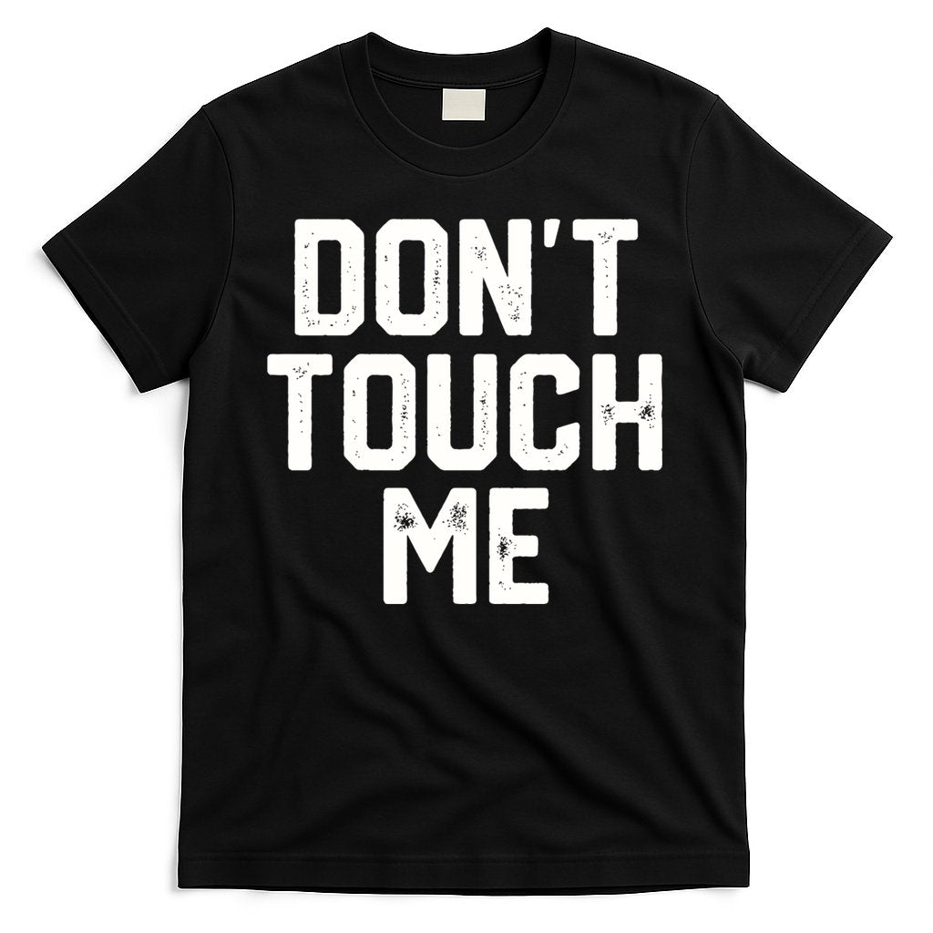 DonT Touch Me Funny Humor Introverted Sarcasm T-Shirt