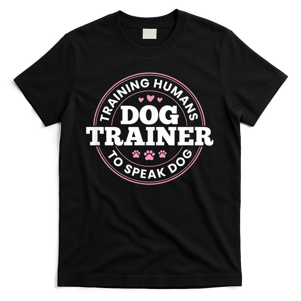 Dog Trainer Training Humans To Speak Dog Cute Funny Trainer T-Shirt