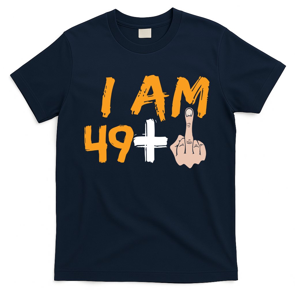 Funny 50th Birthday Gift I Am 49 Plus Middle Finger T-Shirt