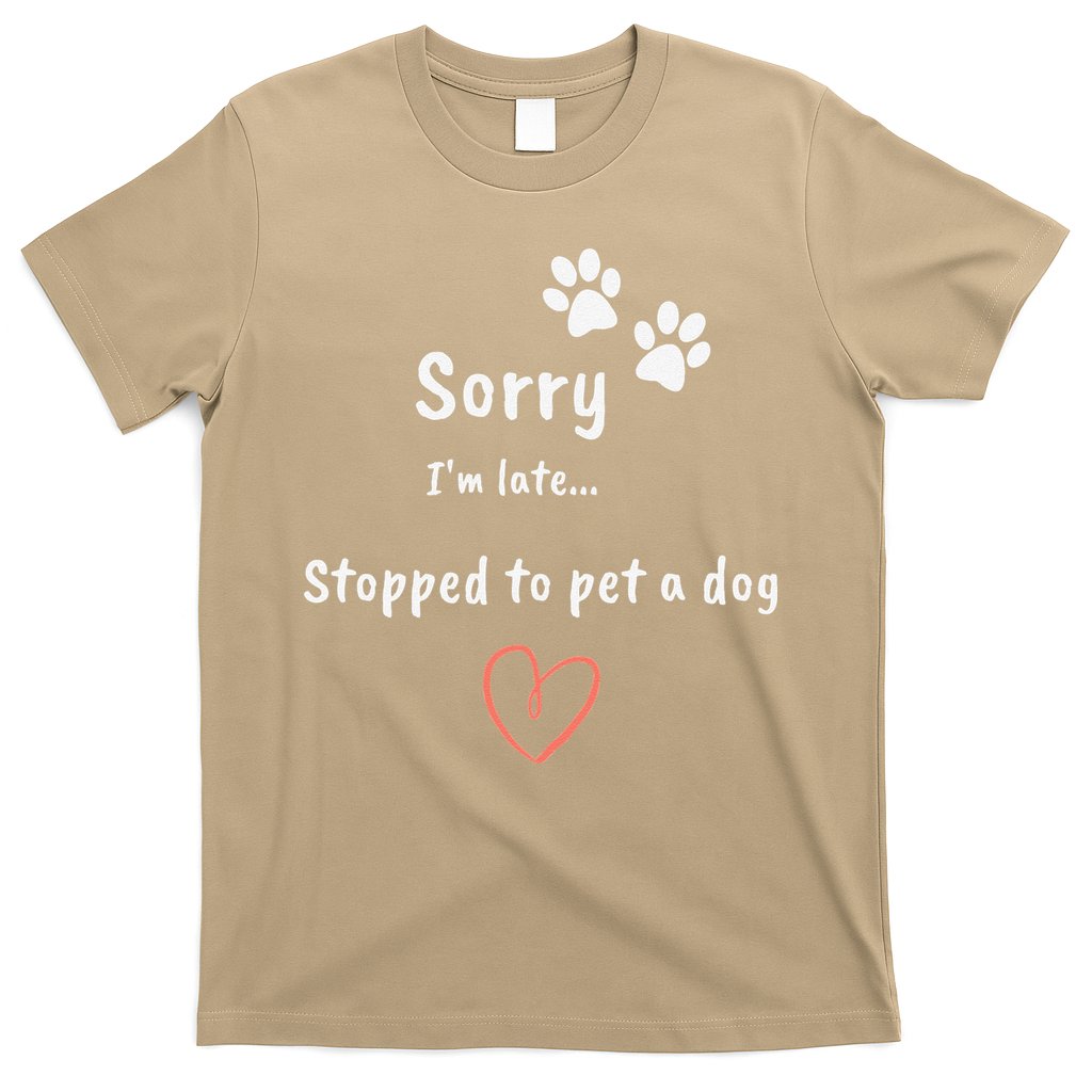 Funny Dog Lover Sorry I'm Late Stopped To Pet A Dog T-Shirt
