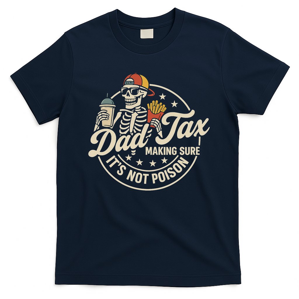 Funny Dad Tax Making Sure It's Not Poison Skeleton T-Shirt