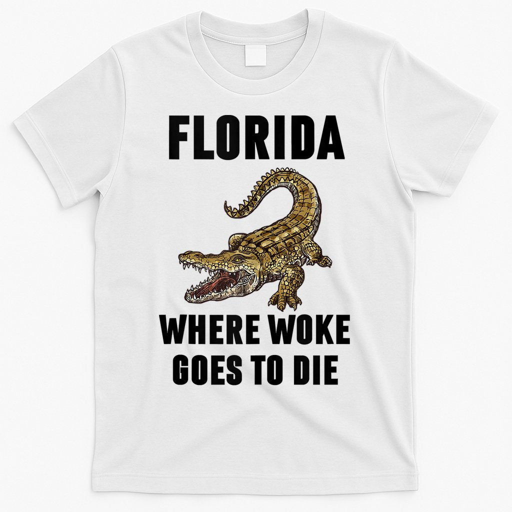 Florida Is Where Woke Goes To Die Funny Shirt T-Shirt