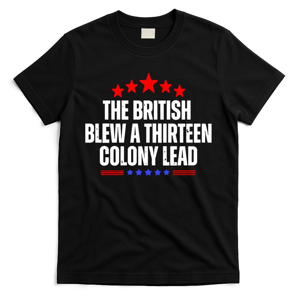 Funny Patriotic The British Blew A Thirteen Colony Lead T-Shirt