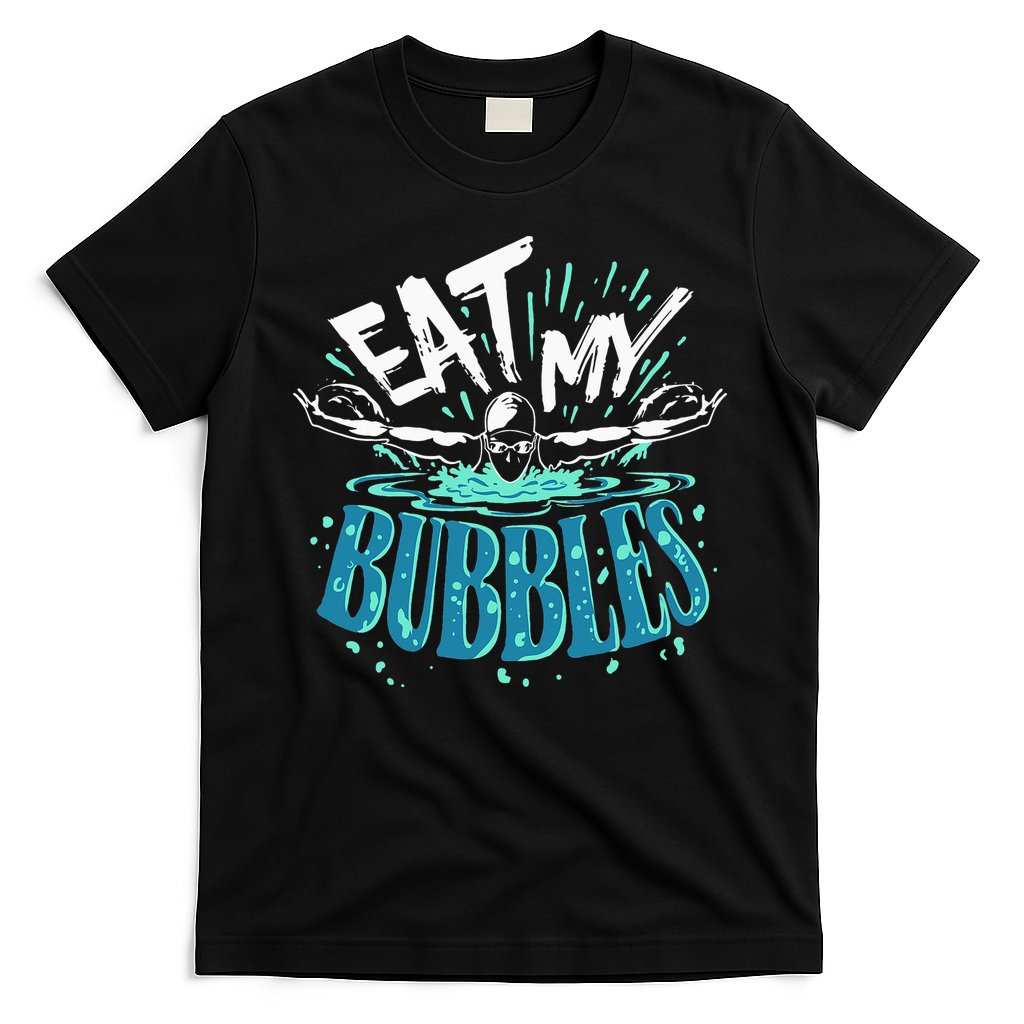 Funny Swimming Eat My Bubbles Swim Swimmer T-Shirt