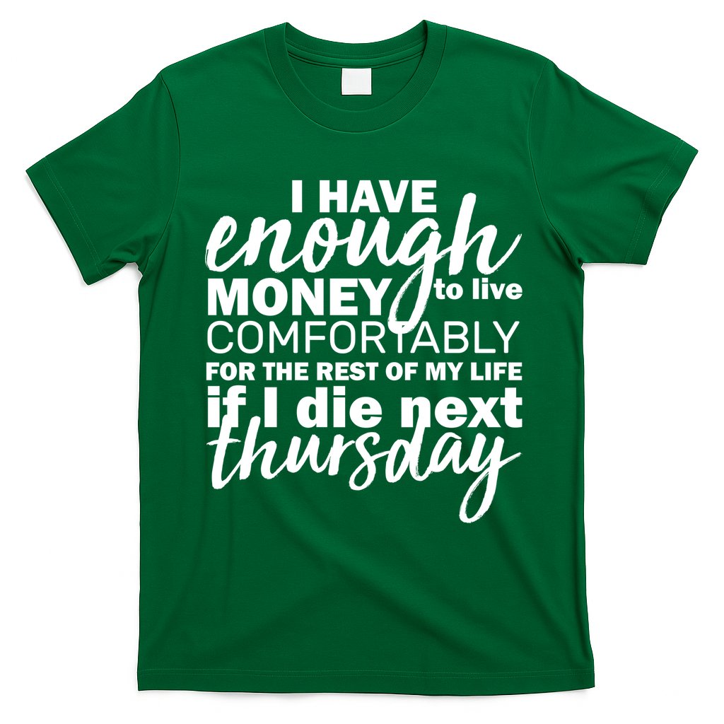 Funny Joke: I Have Enough Money To Live T-Shirt