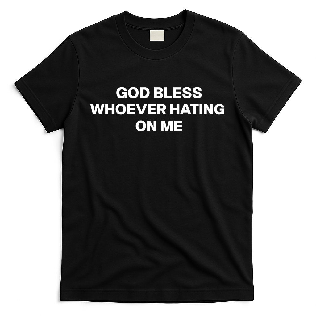 God Bless Whoever Hating On Me Funny T-Shirt