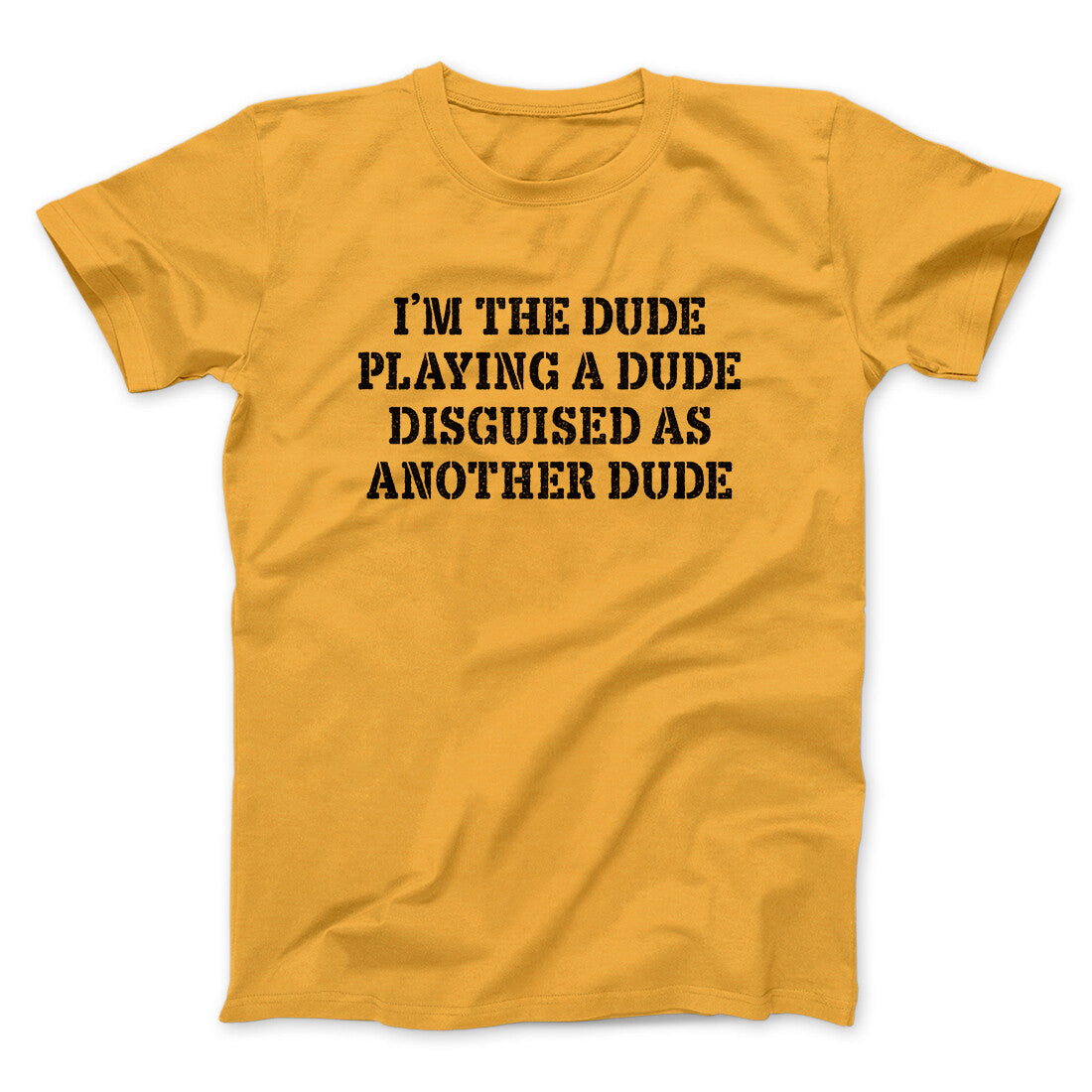 Iâ€™m The Dude Playing A Dude Disguised As Another Dude Funny Movie Men/Unisex T-Shirt