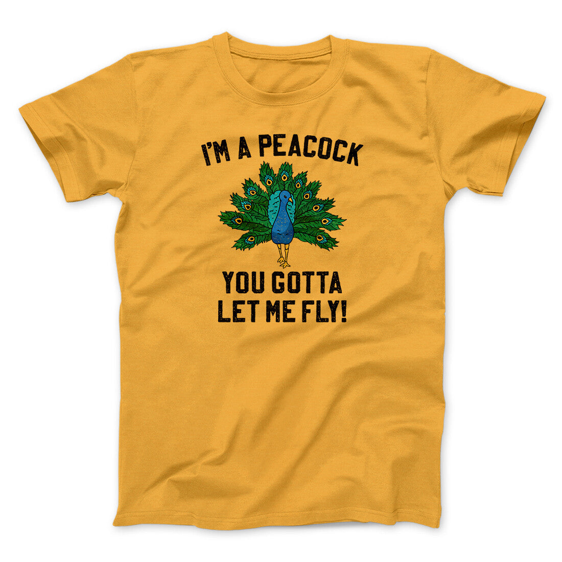 I'm A Peacock You Gotta Let Me Fly Funny Movie Men/Unisex T-Shirt