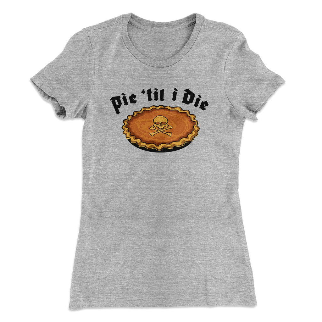 Pie Til I Die Funny Thanksgiving Women's T-Shirt