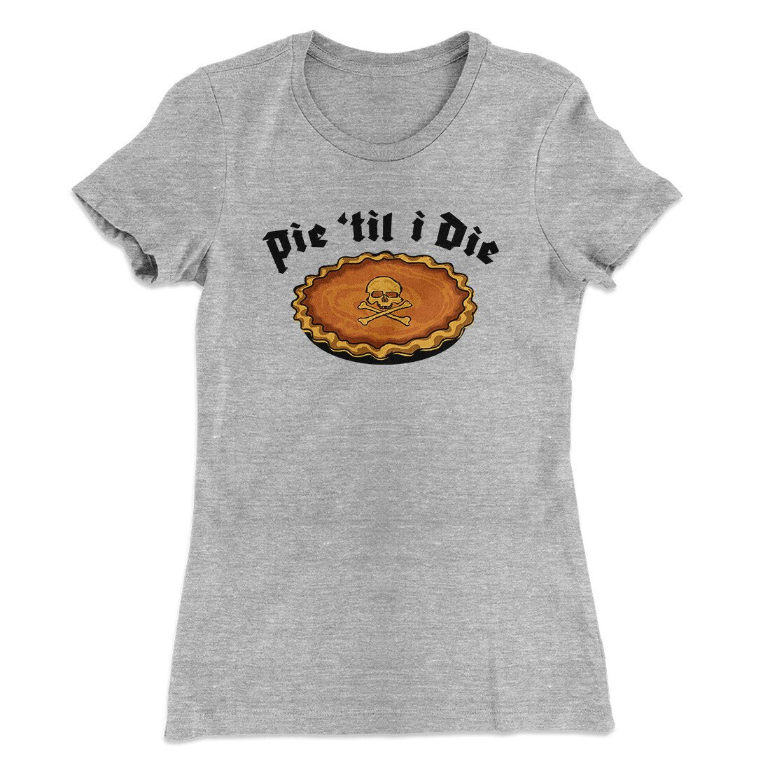 Pie Til I Die Funny Thanksgiving Women's T-Shirt