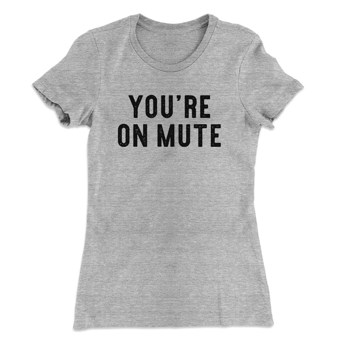 Youâ€™re On Mute Funny Women's T-Shirt