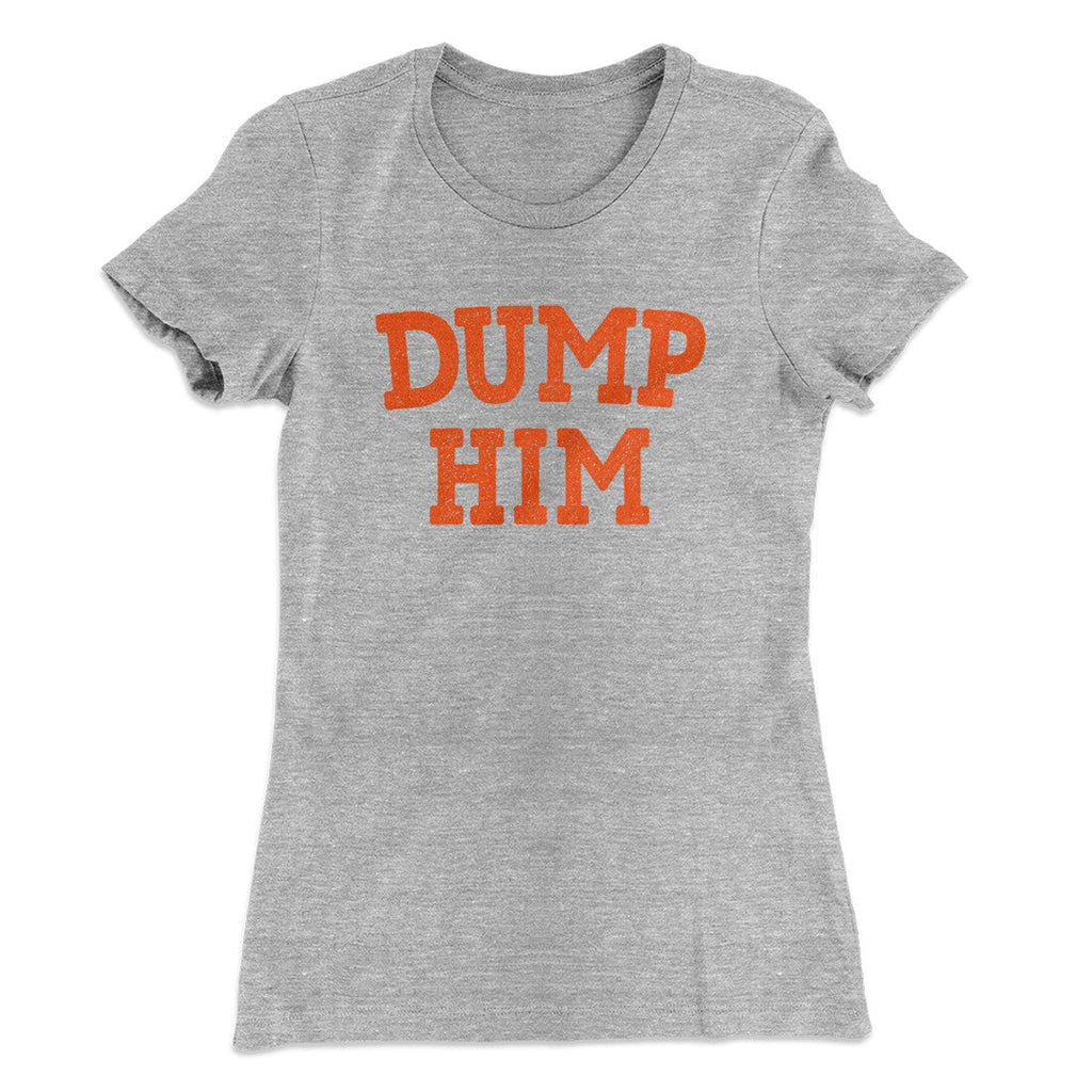 Dump Him Funny Women's T-Shirt