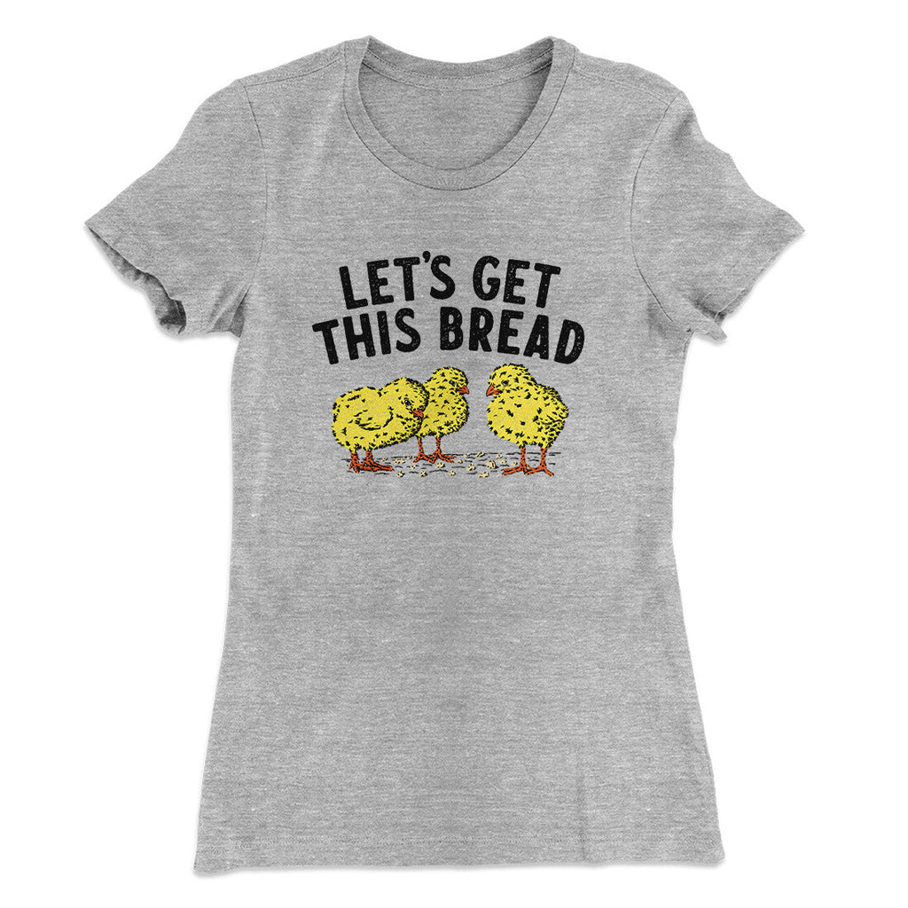 Let's Get This Bread Funny Women's T-Shirt