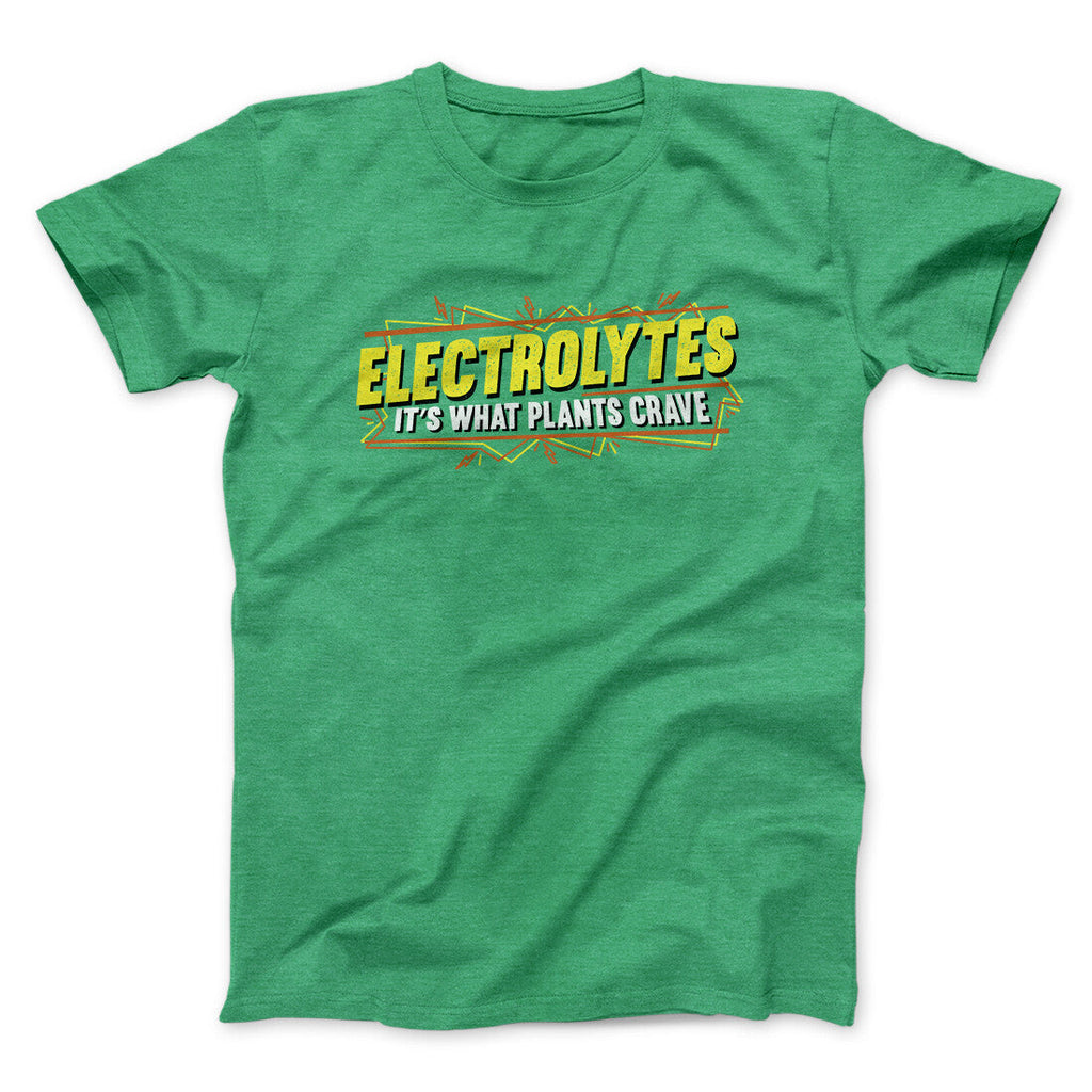 Electrolytes Itâ€™s What Plants Crave Funny Movie Men/Unisex T-Shirt