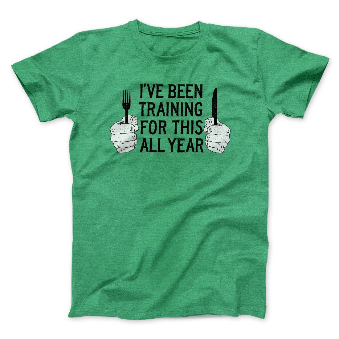 Ive Been Training For This All Year Funny Thanksgiving Men/Unisex T-Shirt