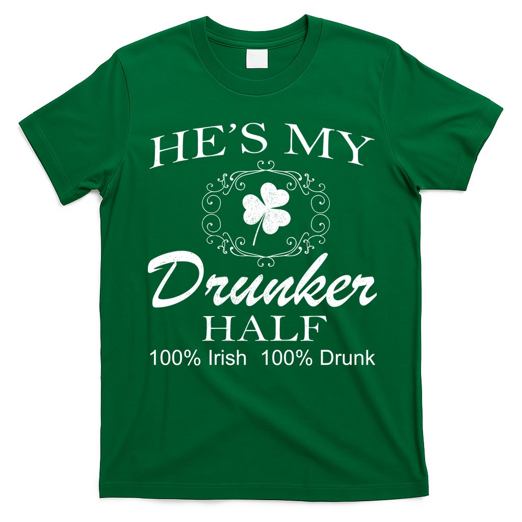 He's My Drunker Half Funny St. Patrick's Day T-Shirt