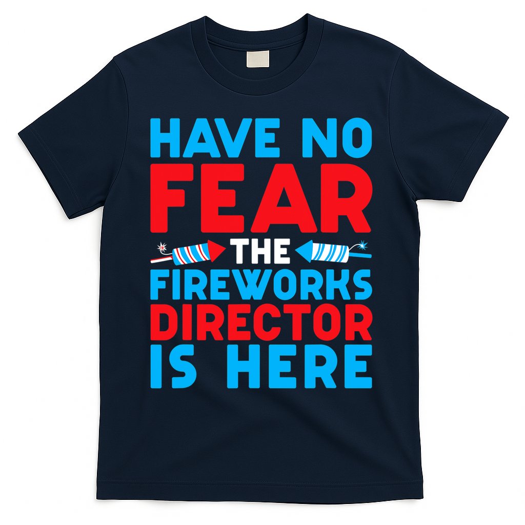 Have No Fear Fireworks Director Is Here Funny July 4th USA T-Shirt