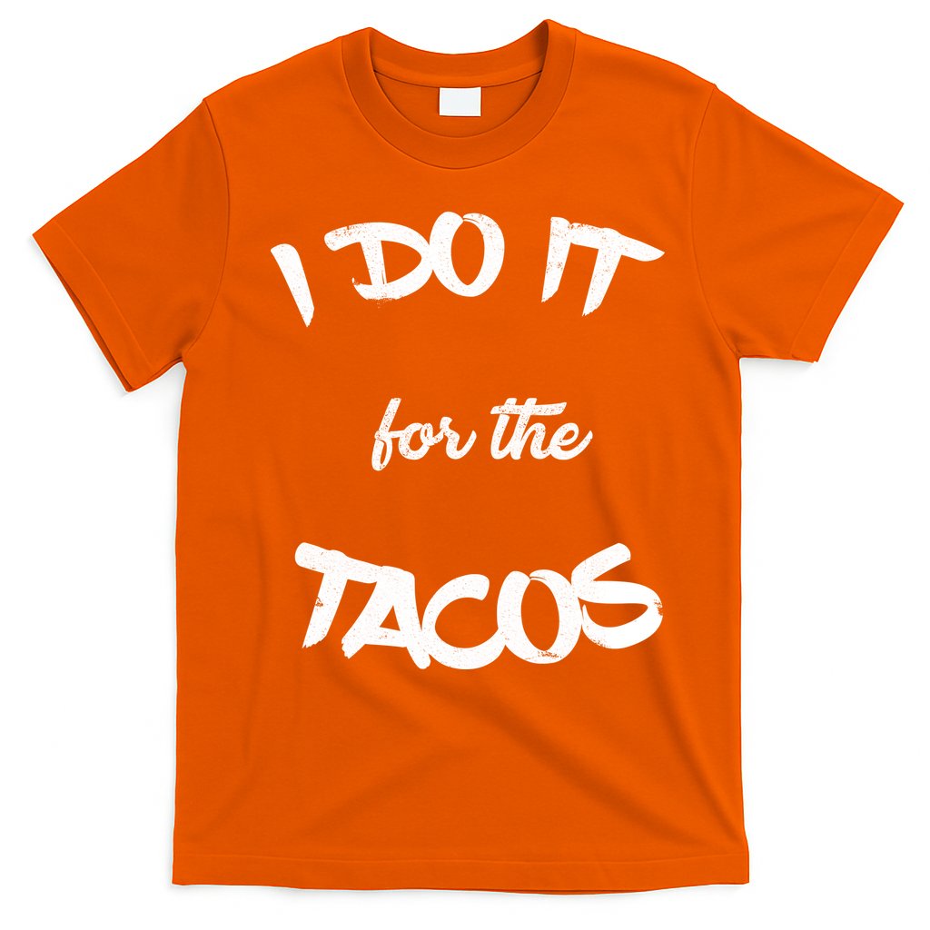 I Do It For The Tacos Funny T-Shirt