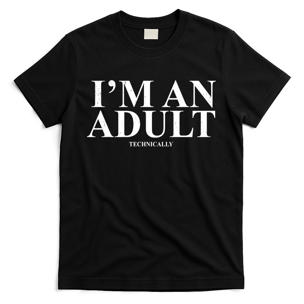 I'm An Adult Technically Funny Birthday Gift T-Shirt