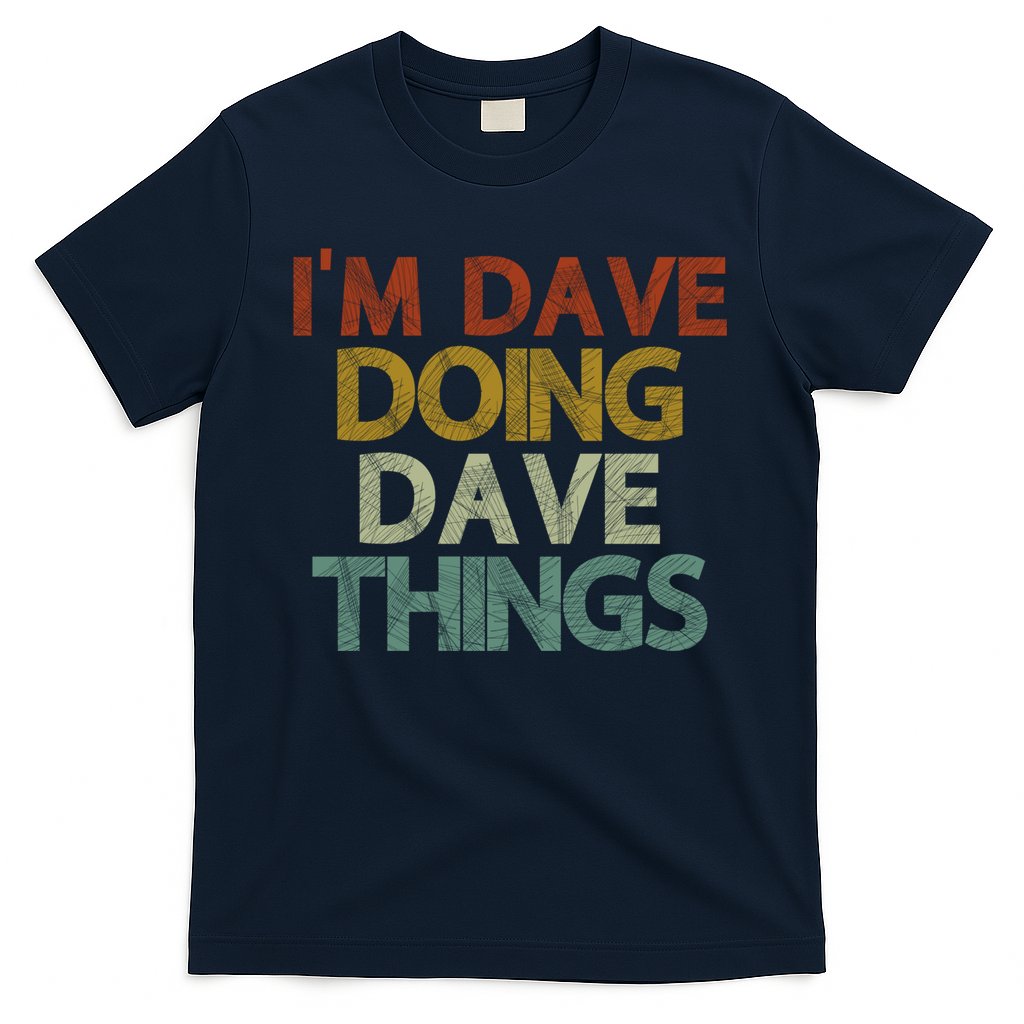 I'm Dave Doing Dave Things Funny First Name Dave Gift Idea T-Shirt