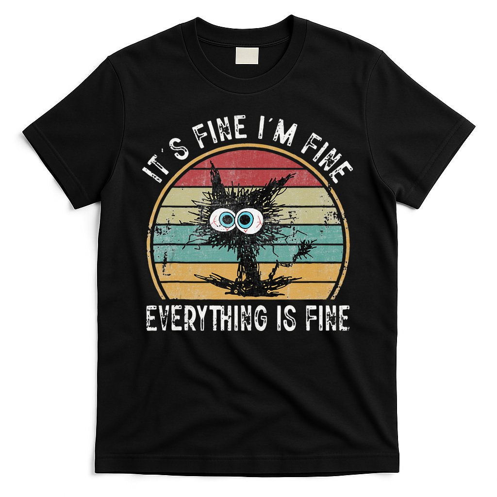 Its Fine Im Fine Everything Is Fine Funny Cat T-Shirt