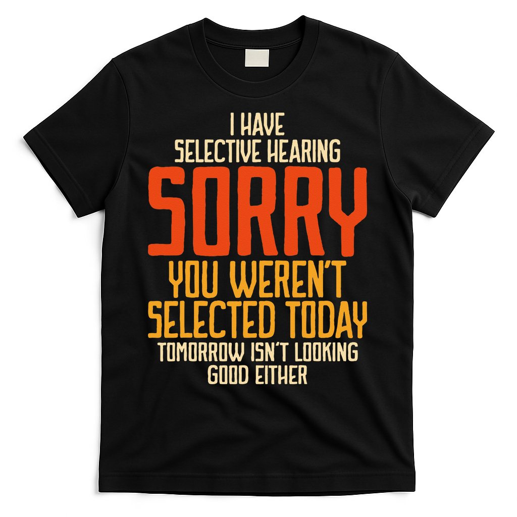 I Have Selective Hearing You Weren't Selected Vintage Funny T-Shirt
