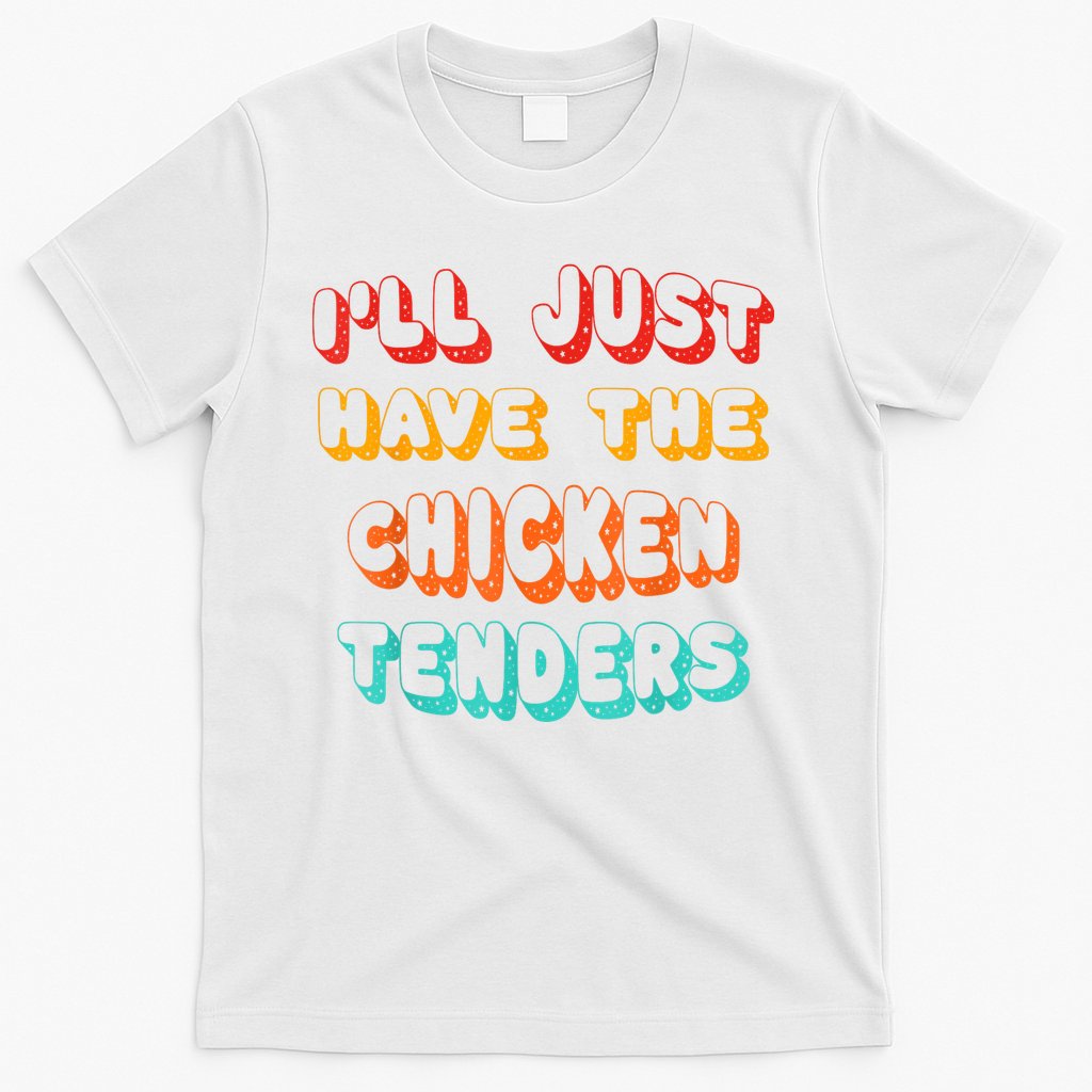 Ill Just Have The Chicken Tenders Funny Retro Quote T-Shirt