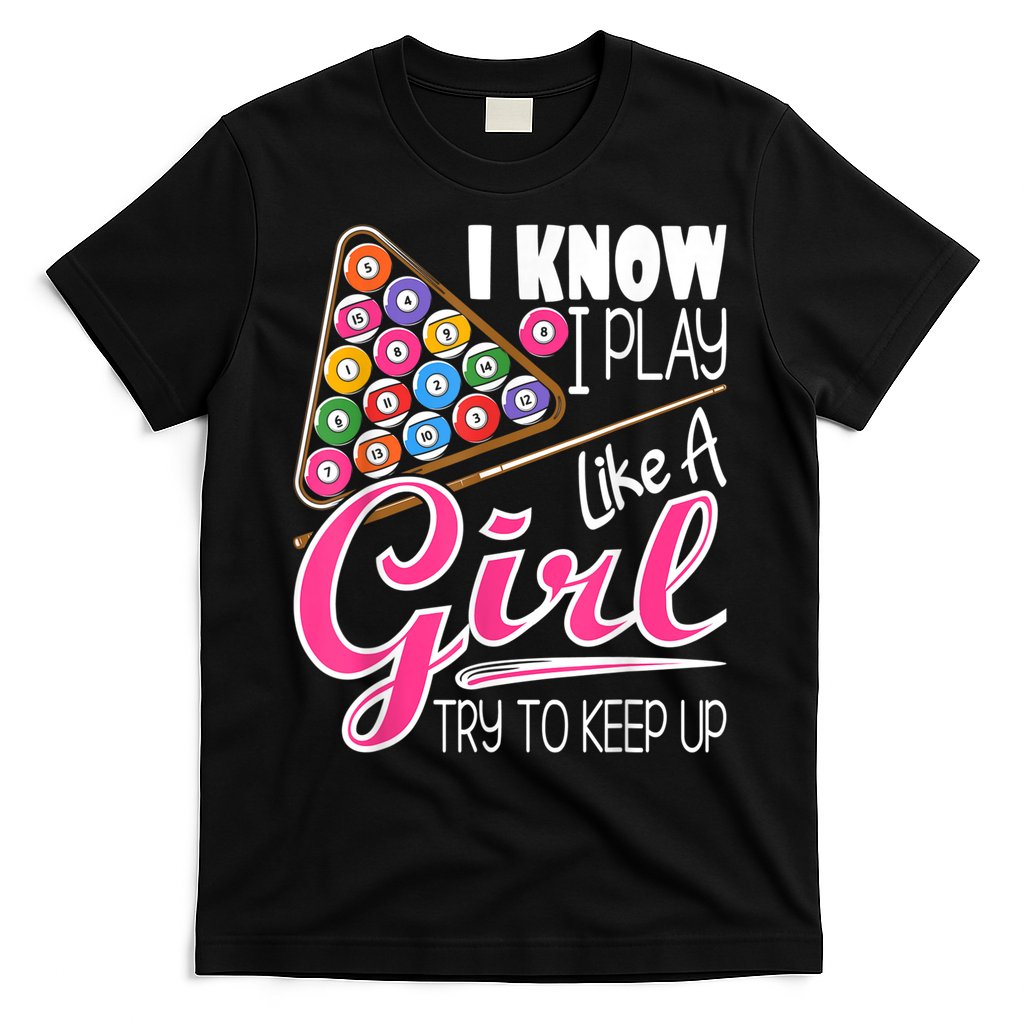 I Know I Play Like A Girl Funny 8Ball Pool Billiard Player T-Shirt