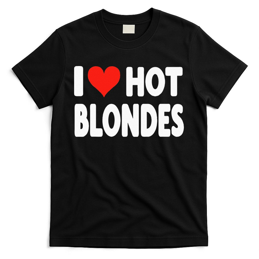 I Love Hot Blondes Heart Cute Funny Adult Humor T-Shirt