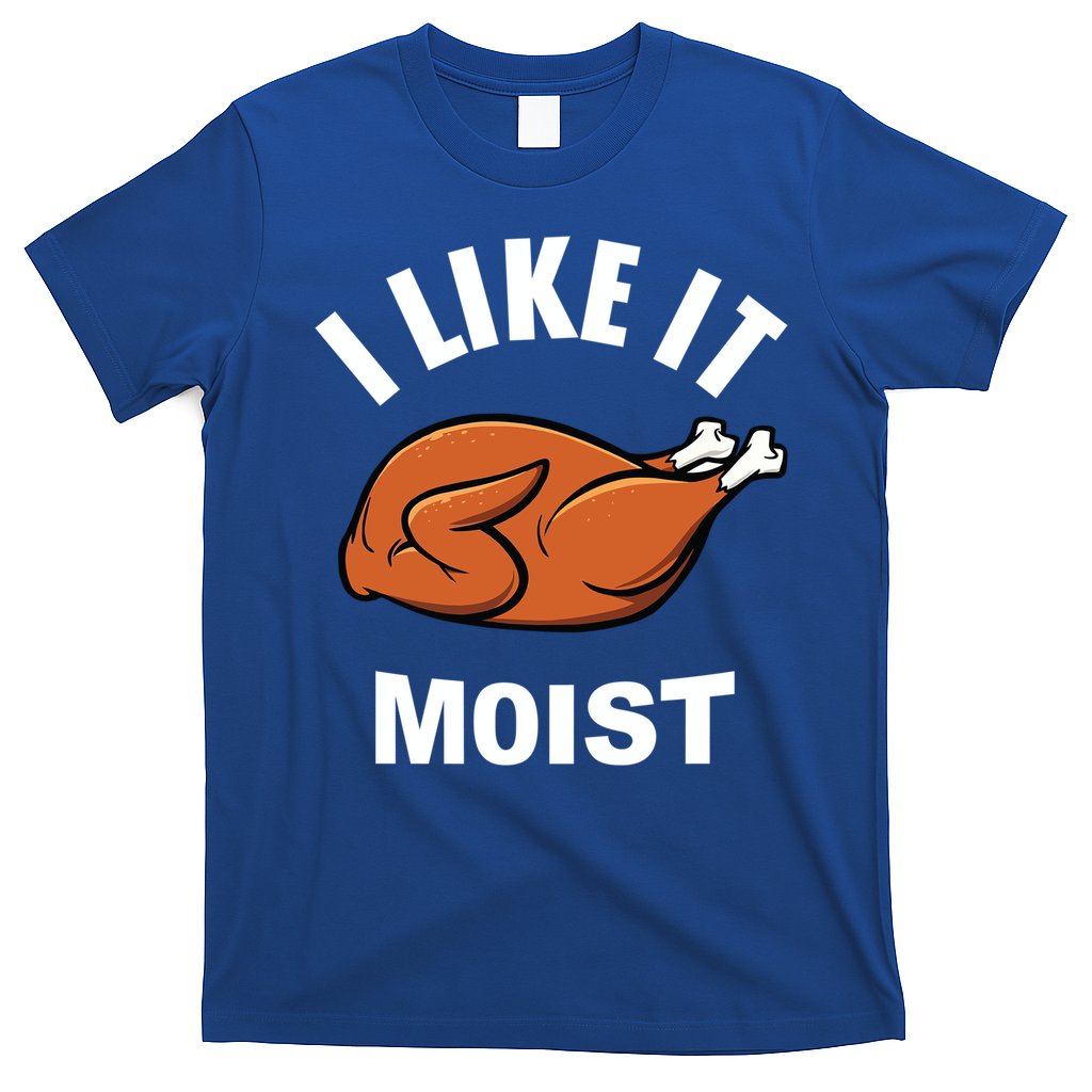 I Like It Moist Funny Thanksgiving Top Great Gift T-Shirt
