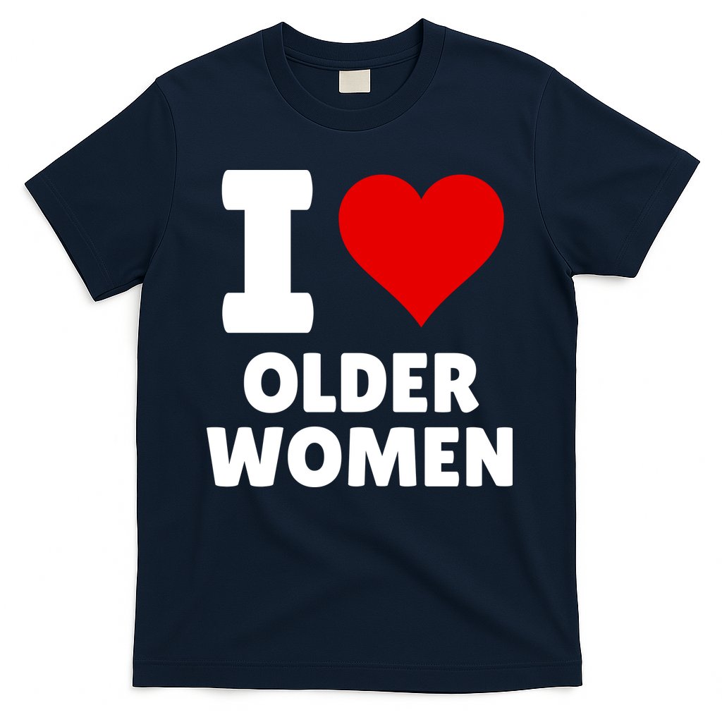 I Love Older Women I Heart Older Women Funny Sarcastic Humor T-Shirt