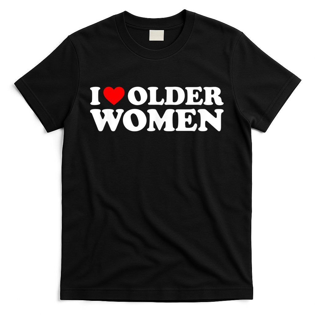 I Love Older Women I Heart Older Women Funny Valentines Day T-Shirt