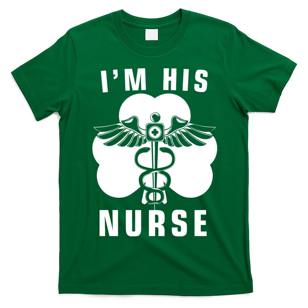 I'm His Nurse Funny St. Patrick's Day T-Shirt
