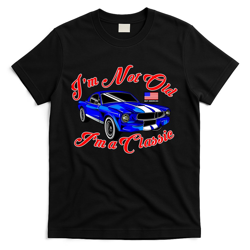 I'm Not Old I'm A Classic Buy American T-Shirt