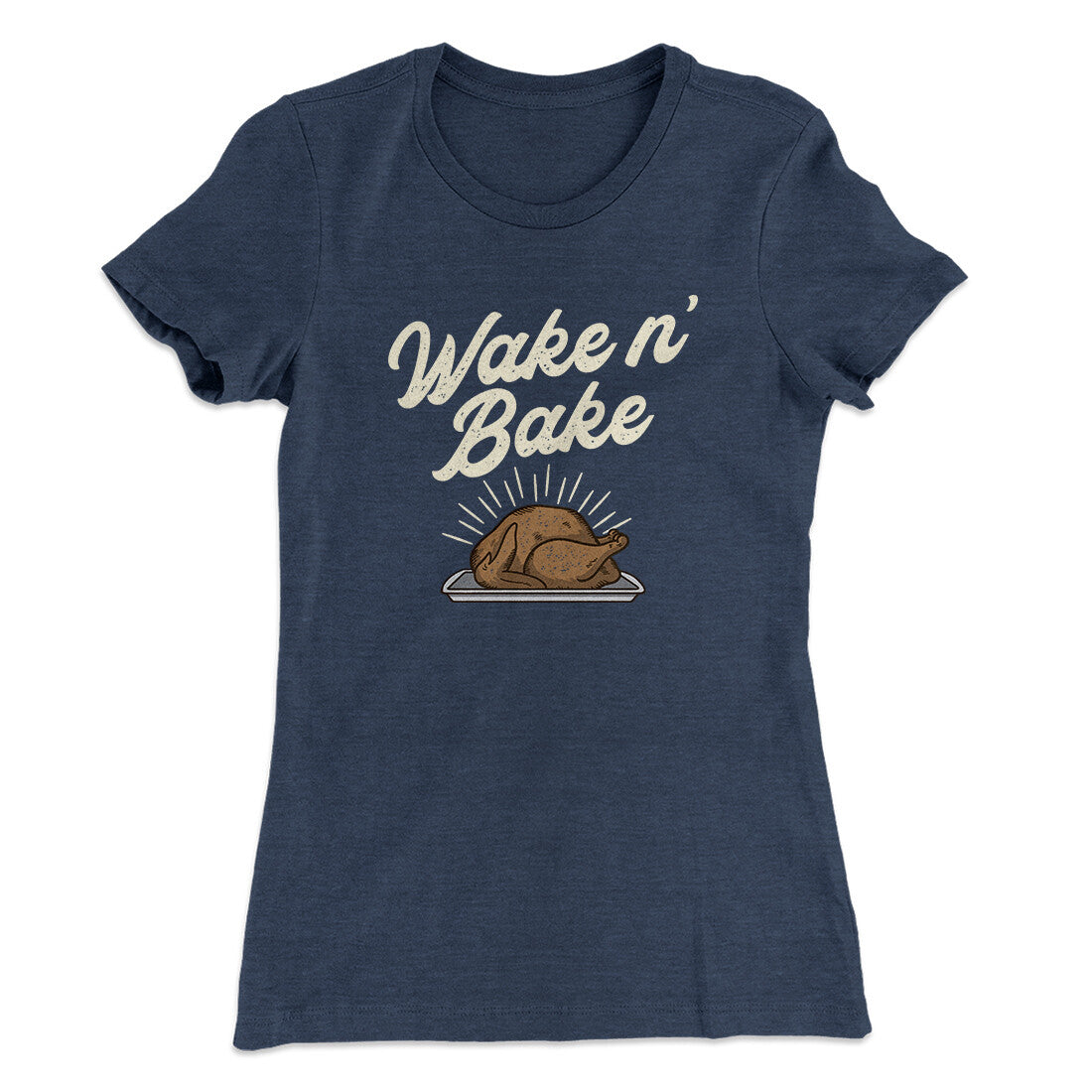 Wake 'N Bake Funny Thanksgiving Women's T-Shirt