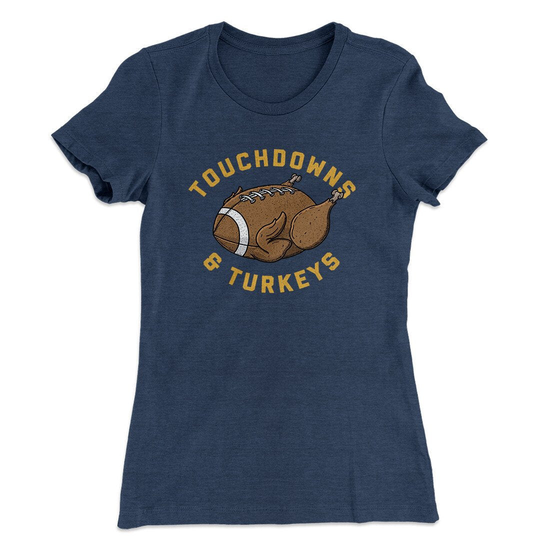Touchdowns And Turkeys Funny Thanksgiving Women's T-Shirt