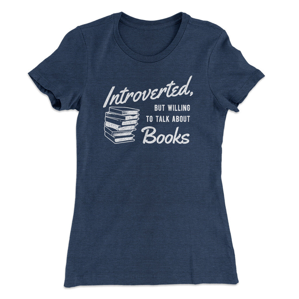 Introverted But Willing To Talk About Books Funny Women's T-Shirt
