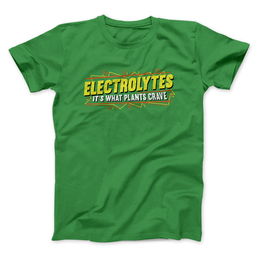 Electrolytes Itâ€™s What Plants Crave Funny Movie Men/Unisex T-Shirt