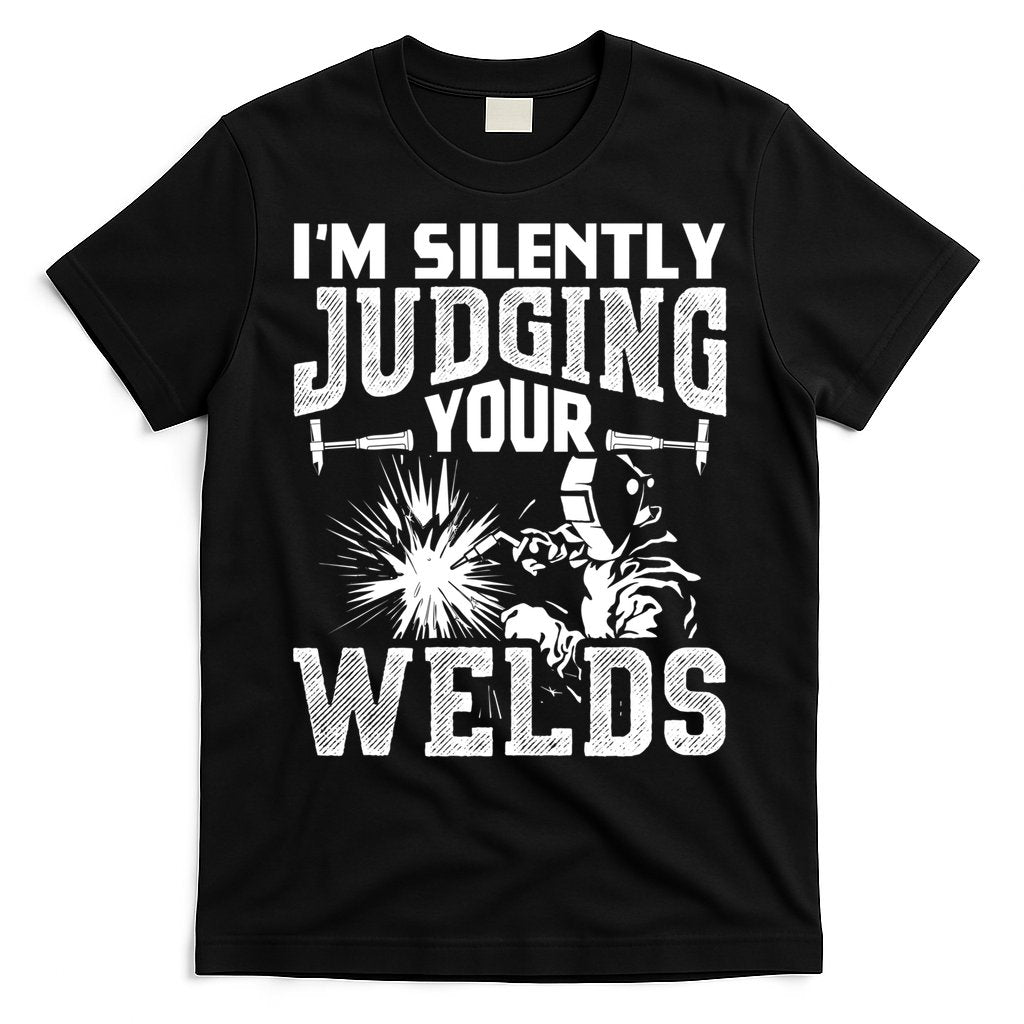 I'm Silently Judging Your Welds Funny Welder Gift T-Shirt
