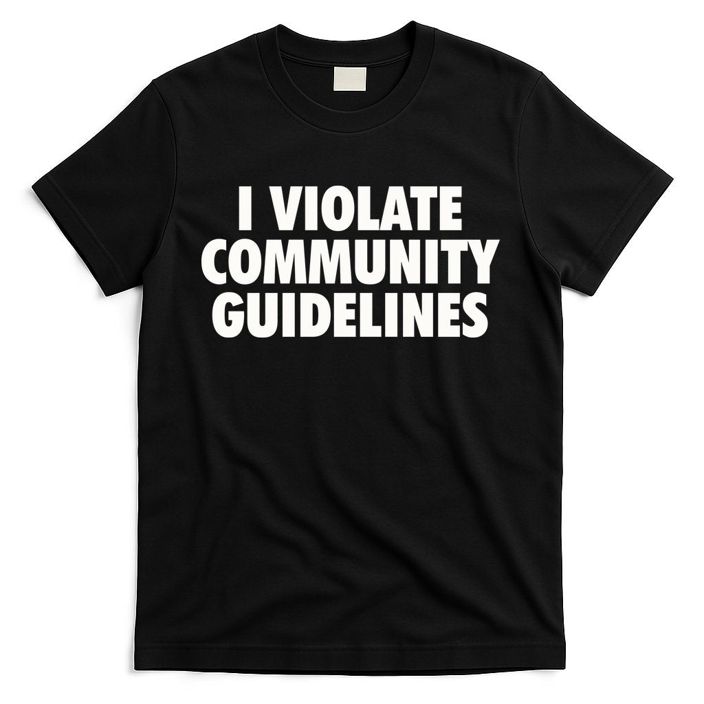 I Violate Community Guidelines Funny Sarcastic T-Shirt