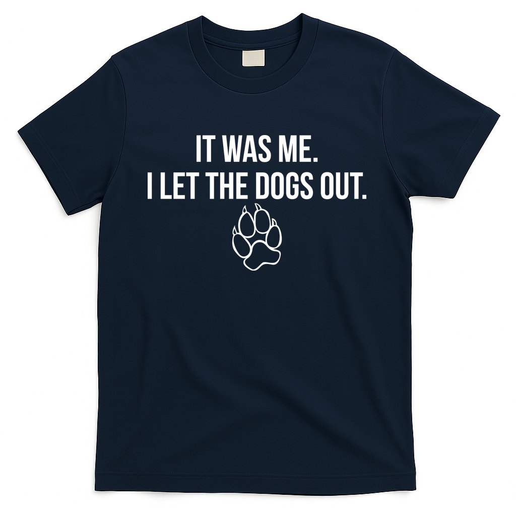 It Was Me I Let The Dogs Out Funny T-Shirt
