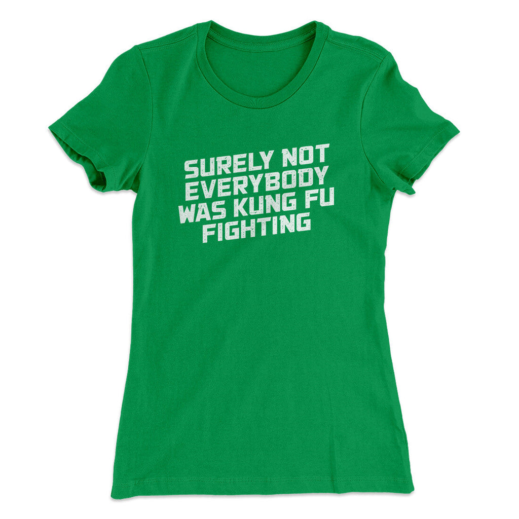 Surely Not Everyone Was Kung Fu Fighting Funny Women's T-Shirt